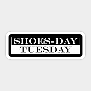 shoes day Tuesday shoesday Sticker